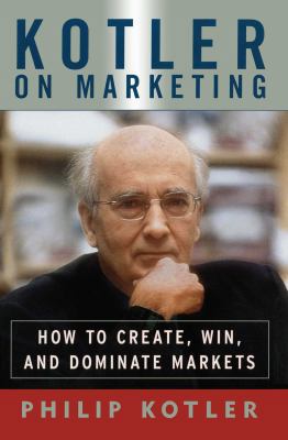 Kotler on Marketing: How to Create, Win, and Do... 1476787905 Book Cover