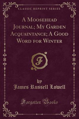 A Moosehead Journal; My Garden Acquaintance; A ... 1331616441 Book Cover