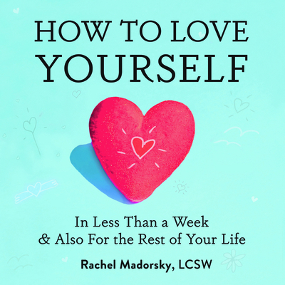 How to Love Yourself: In Less Than a Week and A... 1958714127 Book Cover