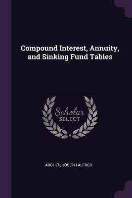 Compound Interest, Annuity, and Sinking Fund Ta... 1378054717 Book Cover