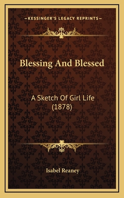 Blessing And Blessed: A Sketch Of Girl Life (1878) 1165359057 Book Cover