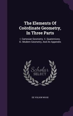 The Elements Of Coördinate Geometry, In Three P... 1343391466 Book Cover