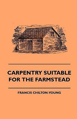 Carpentry Suitable For The Farmstead 1445505029 Book Cover