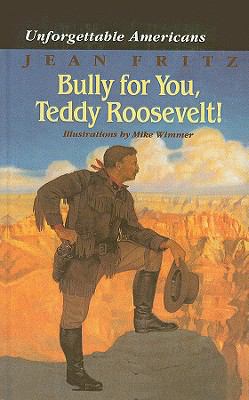 Bully for You, Teddy Roosevelt! 0780768728 Book Cover