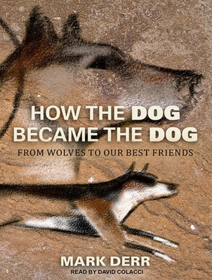 How the Dog Became the Dog: From Wolves to Our ... 1452604258 Book Cover