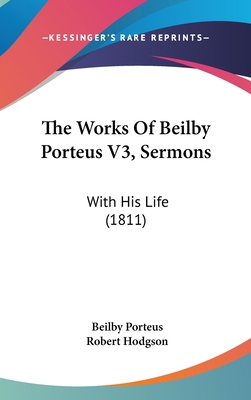The Works Of Beilby Porteus V3, Sermons: With H... 1160020094 Book Cover