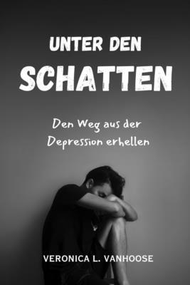 Unter Den Schatten: Den Weg aus der Depression ... [German] B0CVHMFX4T Book Cover