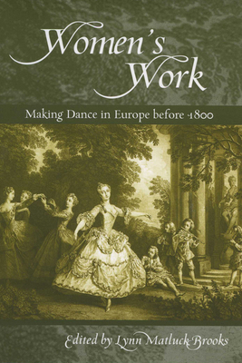 Womenas Work: Making Dance in Europe Before 1800 0299225348 Book Cover