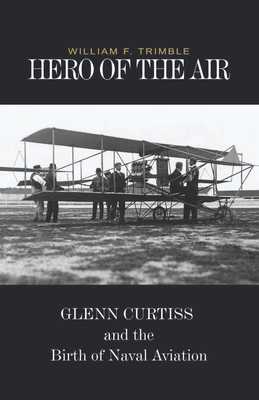 Hero of the Air: Glenn Curtiss and the Birth of... 1591148790 Book Cover