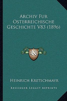 Archiv Fur Osterreichische Geschichte V83 (1896) [German] 1166714438 Book Cover