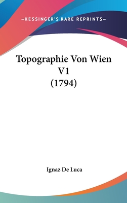 Topographie Von Wien V1 (1794) [German] 1120104912 Book Cover