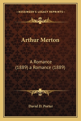 Arthur Merton: A Romance (1889) a Romance (1889) 1166474569 Book Cover