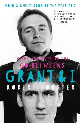 Grant & I: Inside and Outside the Go-Betweens 1785585843 Book Cover