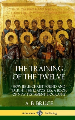 The Training of the Twelve: How Jesus Christ Fo... 0359033911 Book Cover