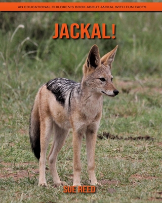 Jackal! An Educational Children's Book about Jackal with Fun Facts