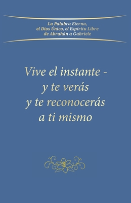 Vive el instante - y te verás y te reconocerás ... [Spanish] 3964465194 Book Cover