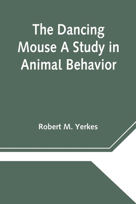 The Dancing Mouse A Study in Animal Behavior 9354545416 Book Cover