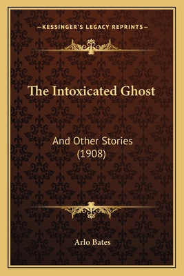 The Intoxicated Ghost: And Other Stories (1908) 1164910868 Book Cover