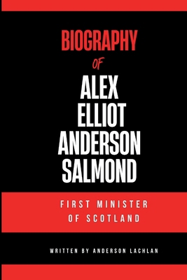 Alex Salmond: Biography of Alex Salmond - First...            Book Cover