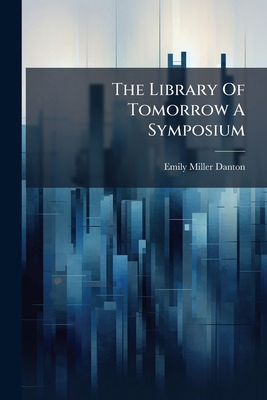 The Library Of Tomorrow A Symposium B0FHC3H7WJ Book Cover