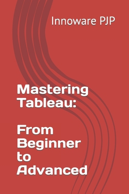 Mastering Tableau: From Beginner to Advanced B0C9SK18RW Book Cover