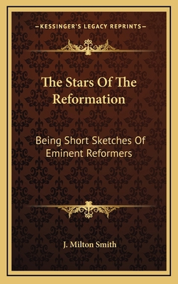 The Stars Of The Reformation: Being Short Sketc... 116366068X Book Cover