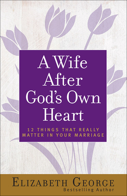 A Wife After God's Own Heart: 12 Things That Re... 0736930280 Book Cover