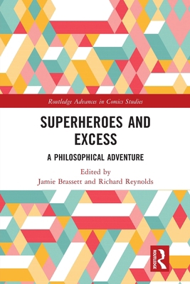 Superheroes and Excess: A Philosophical Adventure 1032065265 Book Cover