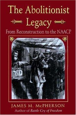 The Abolitionist Legacy: From Reconstruction to... 069110039X Book Cover