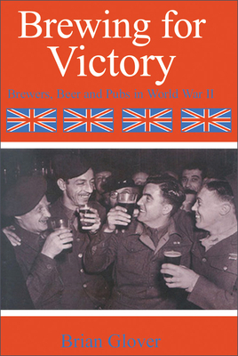 Brewing for Victory: Brewers Beers and Pubs in ... 071882928X Book Cover