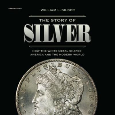 The Story of Silver Lib/E: How the White Metal ... 198255603X Book Cover