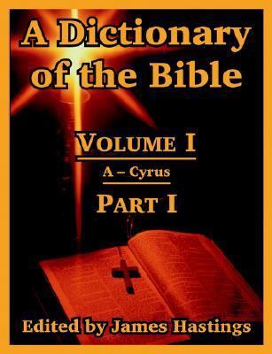 A Dictionary of the Bible: Volume I (Part I: A ... 1410217221 Book Cover