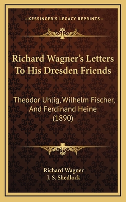 Richard Wagner's Letters To His Dresden Friends... 1165061325 Book Cover