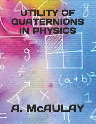 Utility of Quaternions in Physics 1692985434 Book Cover