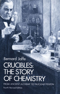 Crucibles: The Story of Chemistry from Ancient ... 0486233421 Book Cover