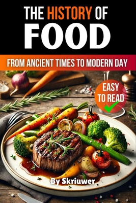 The History of Food: From Ancient Times to Mode... 3759888917 Book Cover