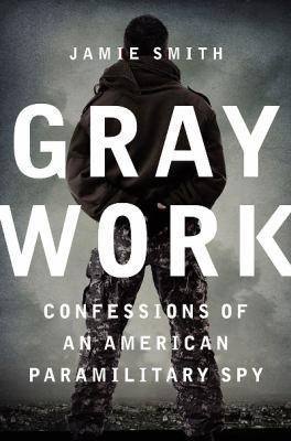 Gray Work: Confessions of an American Paramilit... [Large Print] 0062326473 Book Cover