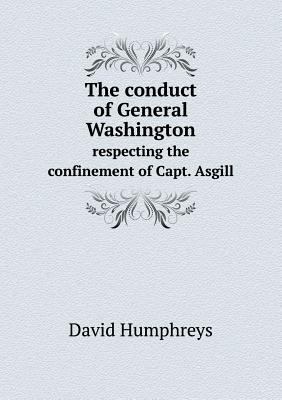 The conduct of General Washington respecting th... 5518711417 Book Cover