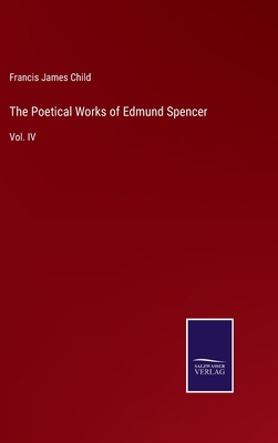 The Poetical Works of Edmund Spencer: Vol. IV 3375107110 Book Cover