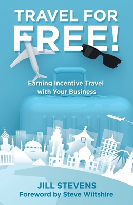 Travel for Free!: Earning Incentive Travel with... 1982255676 Book Cover