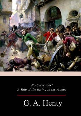 No Surrender! A Tale of the Rising in La Vendee 1977933920 Book Cover