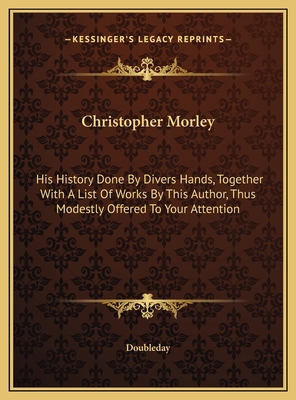 Christopher Morley: His History Done By Divers ... 1169381669 Book Cover