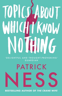 Topics about Which I Know Nothing. Patrick Ness 0007139446 Book Cover