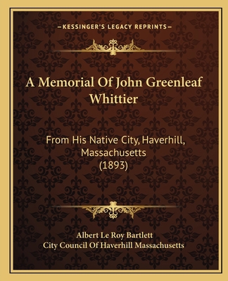 A Memorial Of John Greenleaf Whittier: From His... 1164539280 Book Cover