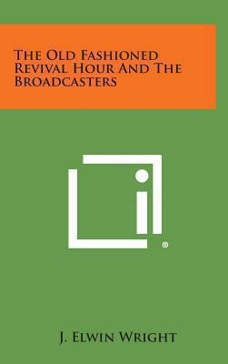 The Old Fashioned Revival Hour and the Broadcas... 1258947323 Book Cover