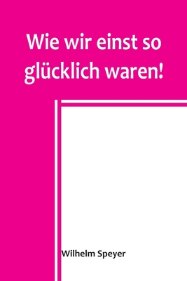 Wie wir einst so glücklich waren! [German] 9356903859 Book Cover