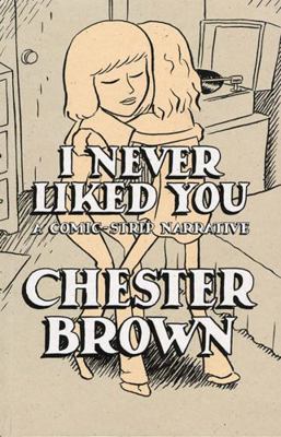 I Never Liked You: A Comic-Strip Narrrative 1896597149 Book Cover