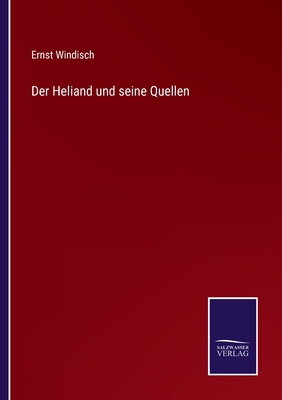 Der Heliand und seine Quellen [German] 3375060548 Book Cover