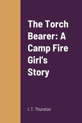The Torch Bearer: A Camp Fire Girl's Story 1387667238 Book Cover