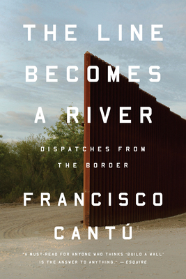 The Line Becomes a River: Dispatches from the B... 0735217734 Book Cover